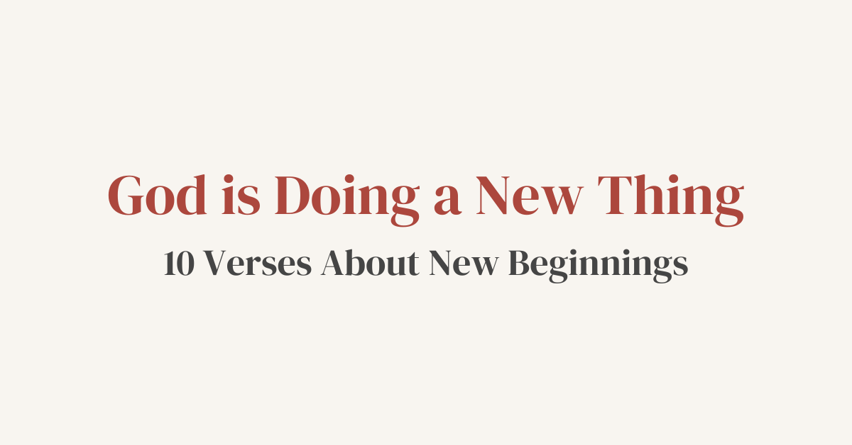 It’s Never Too Late for God to Do Something New: 10 Verses About New Beginnings